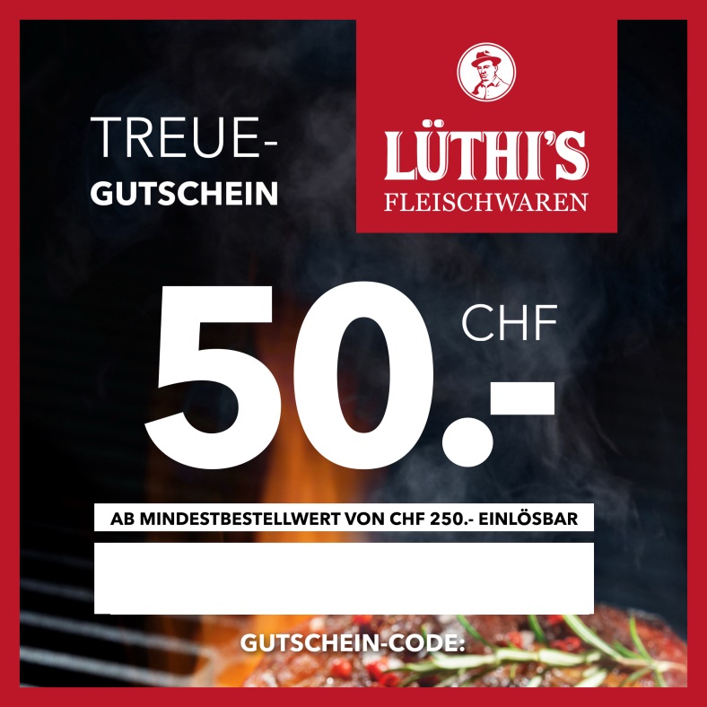 Lüthi’s Fleischwaren Treue-Gutschein: CHF 50.– Rabatt ab CHF 250.– Mindestbestellwert nur heute