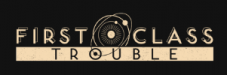 First Class Trouble Gratis ab dem 12. Januar 17:00 Uhr