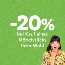 20% bei Kauf eines Möbelstücks deiner Wahl