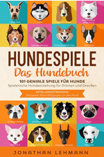 Gratis Kindle eBook HUNDESPIELE Das Hundebuch: 101 geniale Spiele für Hunde - Spielerische Hundeerziehung für Drinnen und Draußen inkl. Intelligenztraining