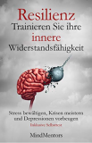 Gratis Kindle eBook Resilienz - Trainieren Sie Ihre innere Widerstandsfähigkeit - Stress bewältigen, Krisen meistern und Depressionen vorbeugen