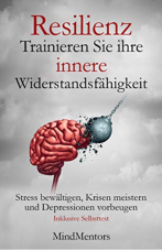 Gratis Kindle eBook Resilienz - Trainieren Sie Ihre innere Widerstandsfähigkeit - Stress bewältigen, Krisen meistern und Depressionen vorbeugen