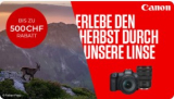 Bis zu CHF 500.- Rabatt auf ausgewählte Canon Kameras und Objektive