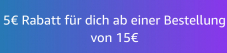 Amazon DE und FR: EUR 5.- Rabatt ab EUR 15.- Bestellwert für Artikel mit Versand/Verkauf von Amazon selbst
