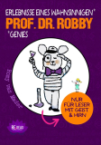 Prof. Dr. Robby – Erlebnisse eines wahnsinnigen Genies Nur für Leser mit Geist und Hirn (Nischenliteratur)